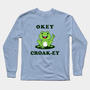 Okey Croak-ey Long Sleeve T-Shirt